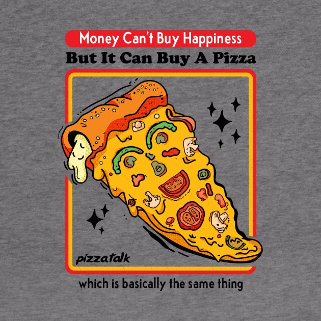 Money Can Buy A Pizza-Happiness by POD Anytime